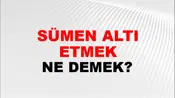 Sümen Altı Etmek