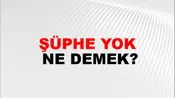 Şüphe Yok