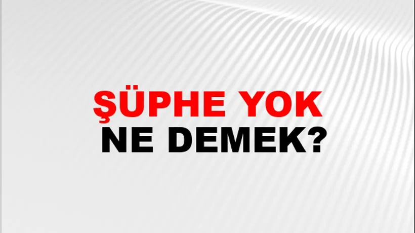 Şüphe Yok Şüphe Yok