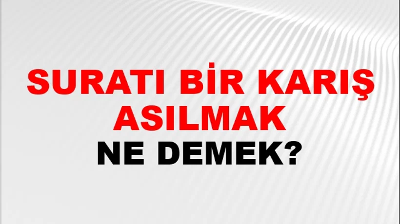 Suratı Bir Karış Asılmak Suratı Bir Karış Asılmak