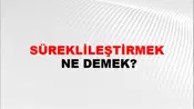 Süreklileştirmek