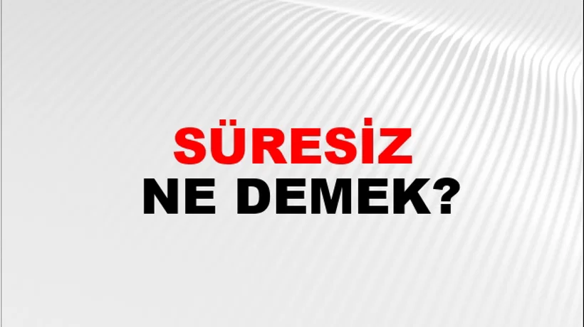 Süresiz Süresiz