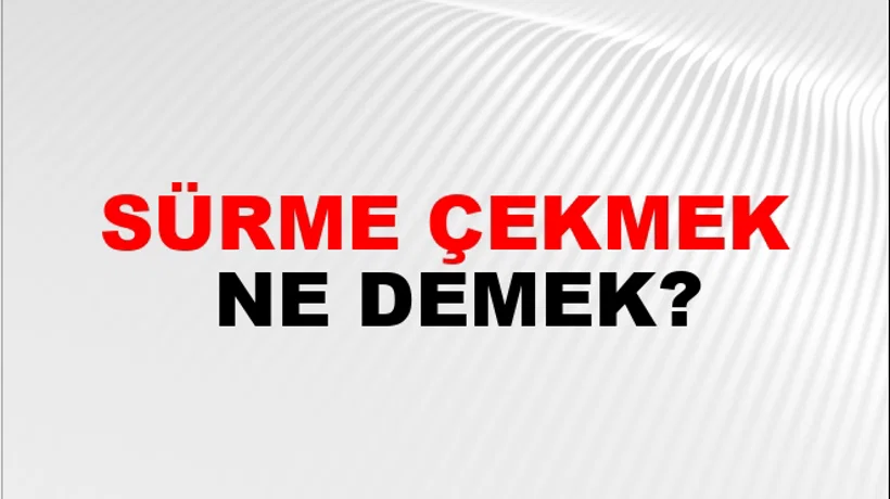 Sürme Çekmek Sürme Çekmek