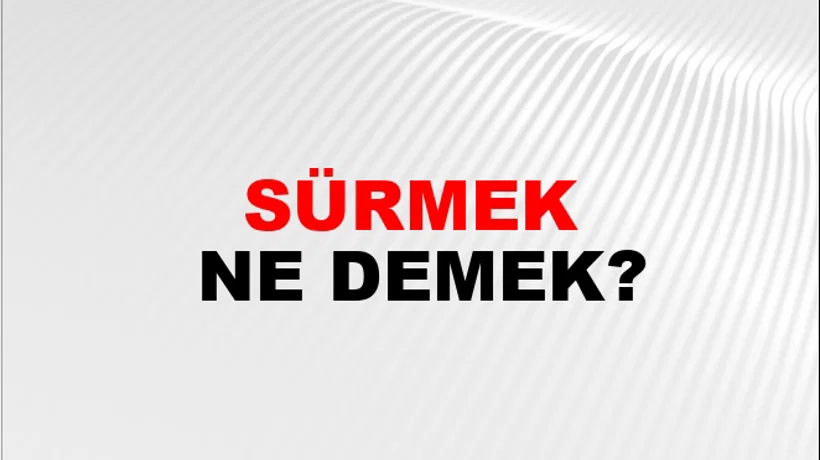 Sürmek Sürmek