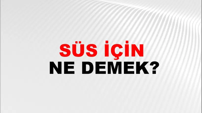 Süs İçin Süs İçin