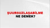 Şuursuzlaşabilme