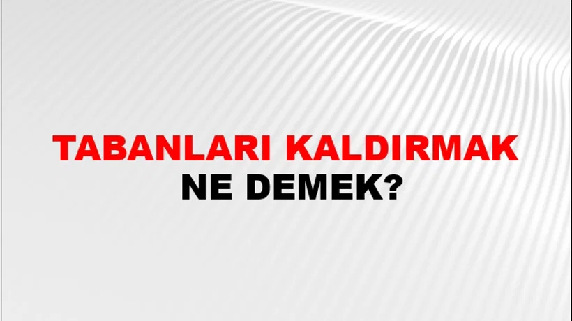 Tabanları Kaldırmak Tabanları Kaldırmak