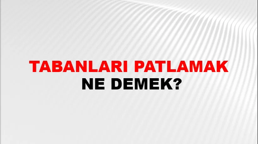 Tabanları Patlamak Tabanları Patlamak