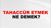 Tahaccür Etmek
