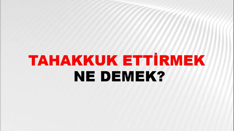 Tahakkuk Ettirmek Tahakkuk Ettirmek