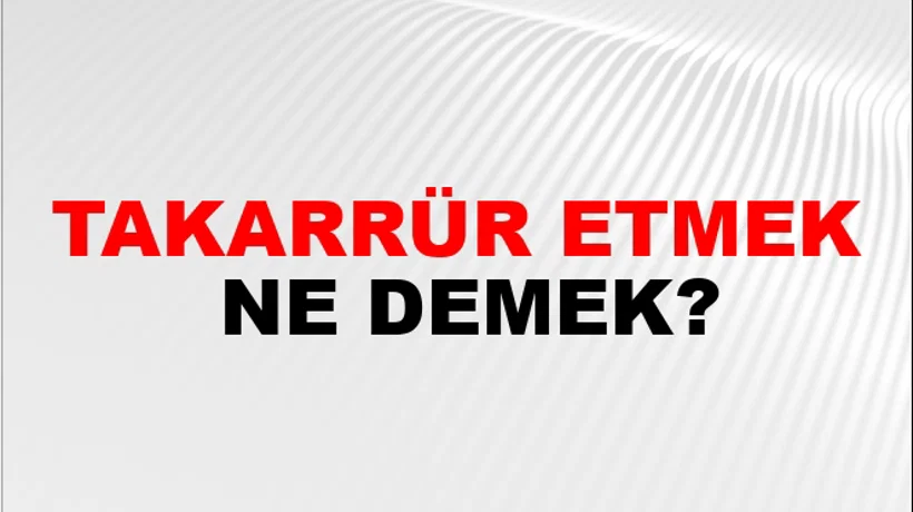 Takarrür Etmek Takarrür Etmek