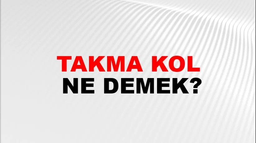 Takma Kol Takma Kol