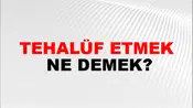 Tehalüf Etmek