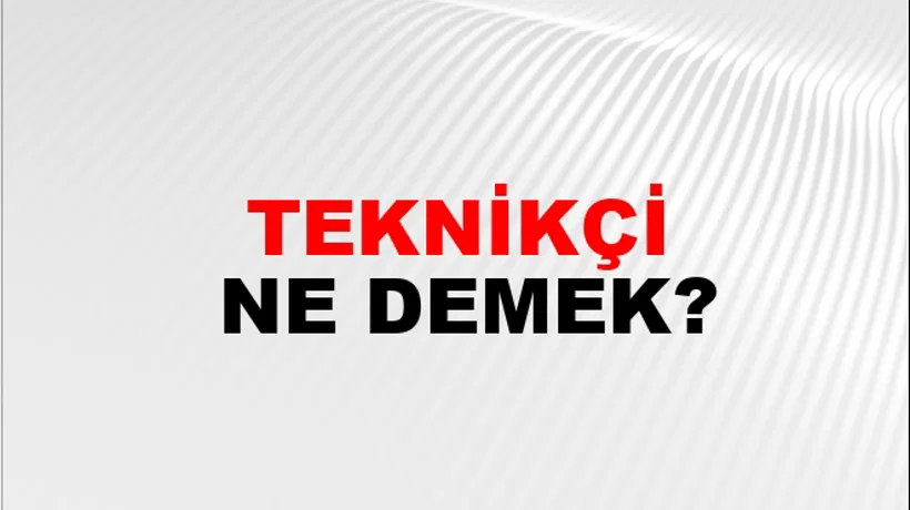Teknikçi Teknikçi