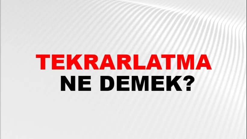 Tekrarlatma Tekrarlatma