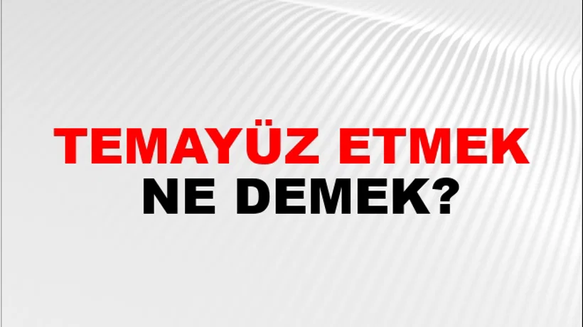 Temayüz Etmek Temayüz Etmek