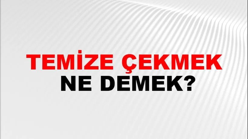 Temize Çekmek Temize Çekmek