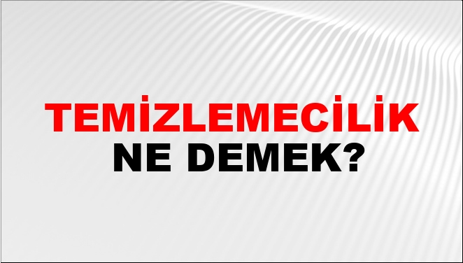 Temizlemecilik