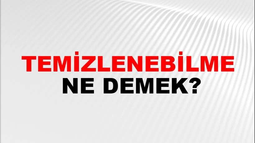 Temizlenebilme Temizlenebilme