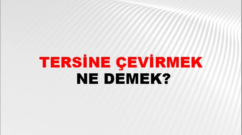 Tersine Çevirmek Tersine Çevirmek