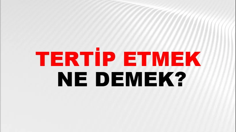 Tertip Etmek Tertip Etmek