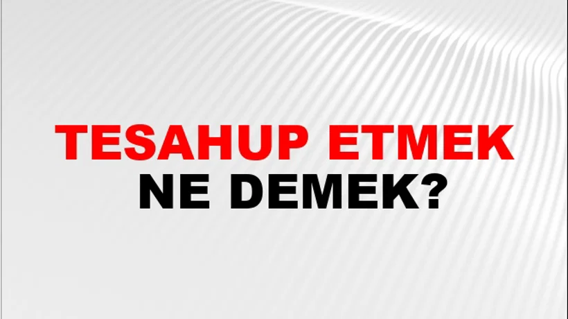 Tesahup Etmek Tesahup Etmek