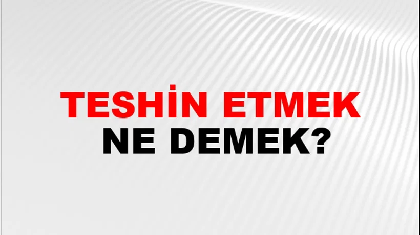 Teshin Etmek Teshin Etmek