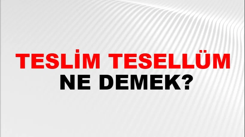Teslim Tesellüm Teslim Tesellüm