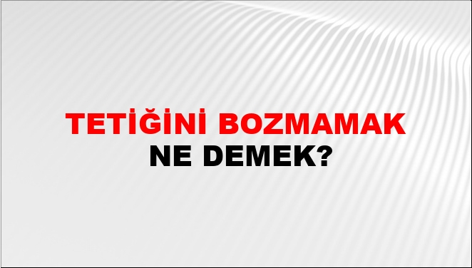 Tetiğini Bozmamak