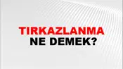 Tırkazlanma