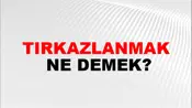 Tırkazlanmak