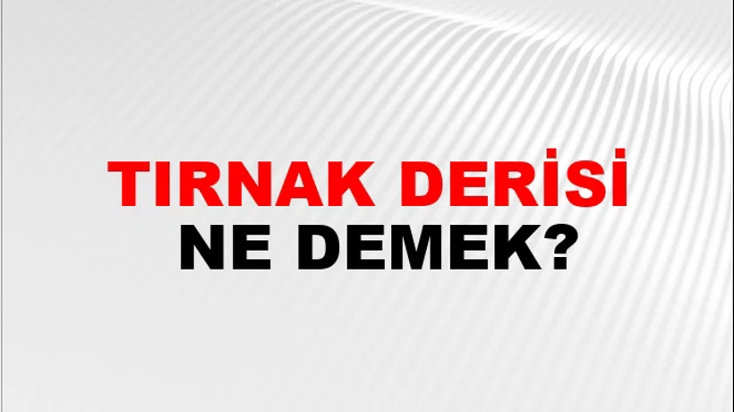 Tırnak Derisi Tırnak Derisi
