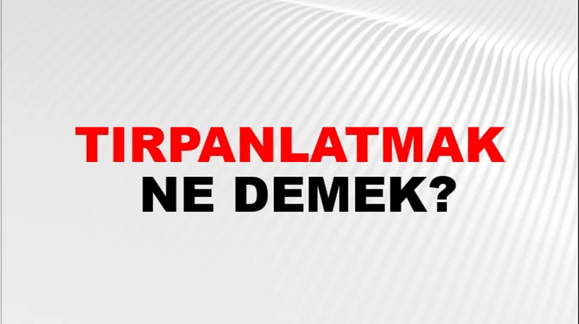 Tırpanlatmak Tırpanlatmak