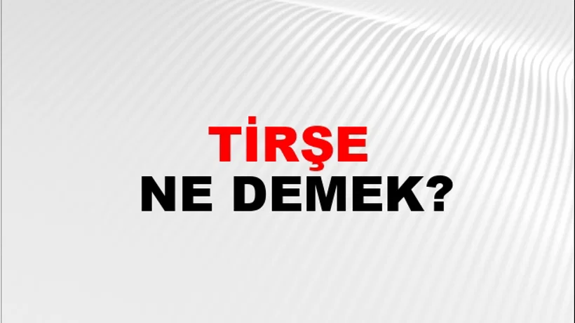 Tirşe Tirşe