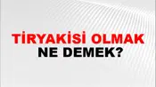 Tiryakisi Olmak