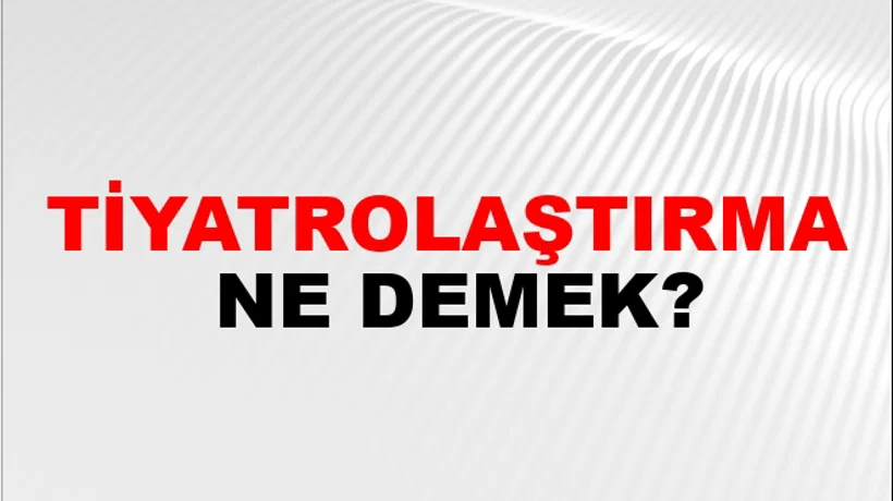 Tiyatrolaştırma Tiyatrolaştırma
