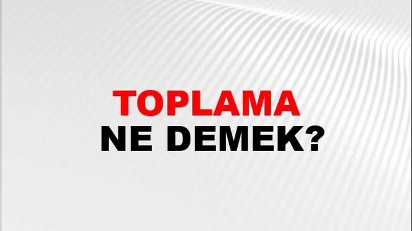 Toplama Toplama