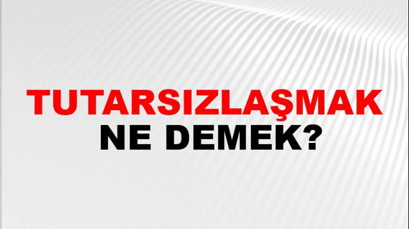 Tutarsızlaşmak Tutarsızlaşmak
