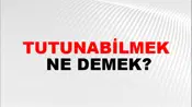 Tutunabilmek