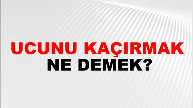 Ucunu Kaçırmak Ucunu Kaçırmak