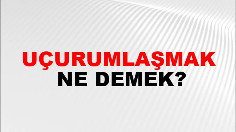 Uçurumlaşmak Uçurumlaşmak