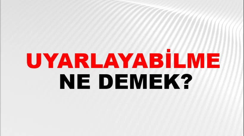 Uyarlayabilme Uyarlayabilme