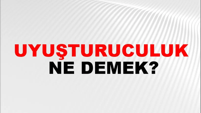Uyuşturuculuk Uyuşturuculuk