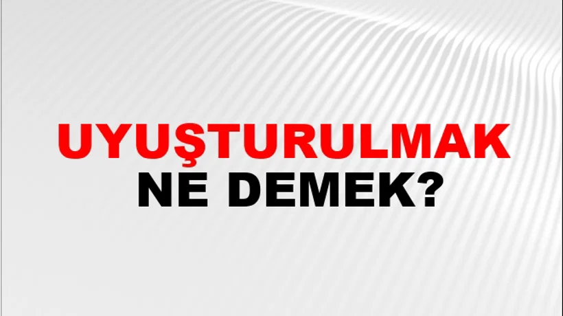 Uyuşturulmak Uyuşturulmak