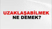 Uzaklaşabilmek