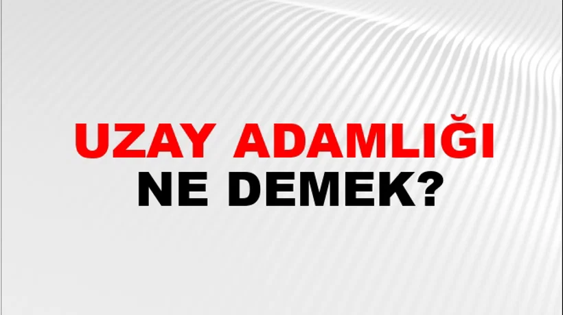 Uzay Adamlığı Uzay Adamlığı