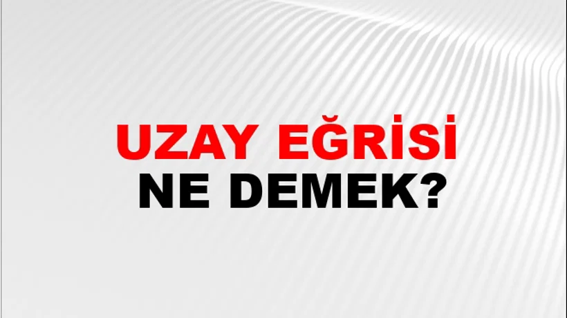 Uzay Eğrisi Uzay Eğrisi