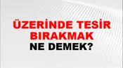 Üzerinde Tesir Bırakmak