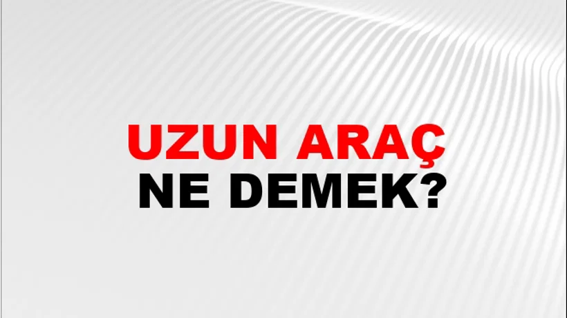 Uzun Araç Uzun Araç