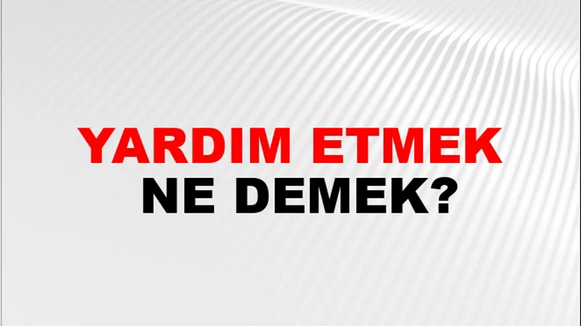 Yardım Etmek Yardım Etmek